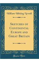 Sketches of Continental Europe and Great Britain (Classic Reprint)