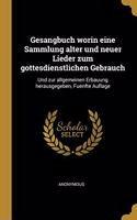 Gesangbuch worin eine Sammlung alter und neuer Lieder zum gottesdienstlichen Gebrauch