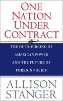 One Nation Under Contract: The Outsourcing of American Power and the Future of Foreign Policy