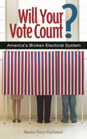 Will Your Vote Count? Fixing America's Broken Electoral System: Fixing America's Broken Electoral System