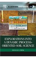 Explorations Into a Dynamic Process-Oriented Soil Science
