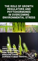 Role of Growth Regulators and Phytohormones in Overcoming Environmental Stress