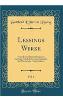 Lessings Werke, Vol. 8: Vorrede und Abhandlungen zu Lessings Fabeln Leben des Sophokles das Theater des Herrn Diderot (Classic Reprint)