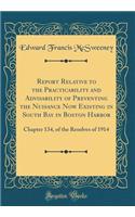 Report Relative to the Practicability and Advisability of Preventing the Nuisance Now Existing in South Bay in Boston Harbor: Chapter 134, of the Resolves of 1914 (Classic Reprint)