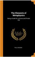 Elements of Metaphysics: Being a Guide for Lectures and Private Use