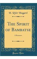 The Spirit of Bambatse: A Romance (Classic Reprint)