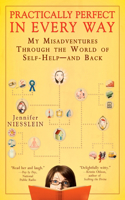 Practically Perfect in Every Way: My Misadventures Through the World of Self-Help - and Back