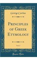 Principles of Greek Etymology, Vol. 2 (Classic Reprint)