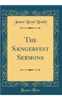 The SÃ¦ngerfest Sermons (Classic Reprint)