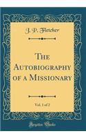 The Autobiography of a Missionary, Vol. 1 of 2 (Classic Reprint)