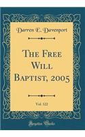 The Free Will Baptist, 2005, Vol. 122 (Classic Reprint)