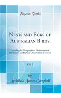Nests and Eggs of Australian Birds, Vol. 2: Including the Geographical Distribution of the Species and Popular Observations Thereon (Classic Reprint)