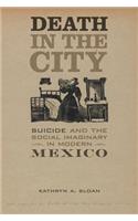 Death in the City: Suicide and the Social Imaginary in Modern Mexico Volume 5