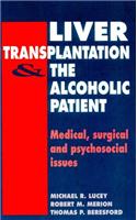 Liver Transplantation and the Alcoholic Patient: Medical, Surgical and Psychosocial Issues