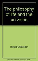The Philosophy of Life and the Universe