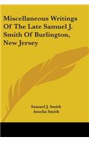 Miscellaneous Writings Of The Late Samuel J. Smith Of Burlington, New Jersey