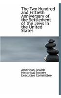 The Two Hundred and Fiftieth Anniversary of the Settlement of the Jews in the United States