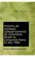 Historia de Antioqui A(departamento de Colombia) Desde La Conquista Hasta El A O 1900