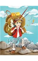 How I Wish I Could Fish!