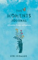 Moments Journal: Affirmations, Prompts, and Inspiration