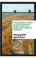 THE HEAVENLY VOICE; A LIFE OF CHRIST IN