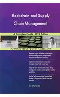 Blockchain and Supply Chain Management A Complete Guide - 2019 Edition