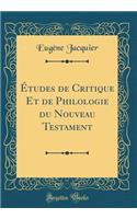 Ã?tudes de Critique Et de Philologie Du Nouveau Testament (Classic Reprint)