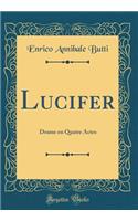 Lucifer: Drame en Quatre Actes (Classic Reprint)