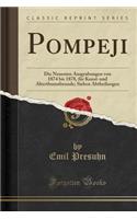 Pompeji: Die Neuesten Ausgrabungen Von 1874 Bis 1878, FÃ¼r Kunst-Und Alterthumsfreunde; Sieben Abtheilungen (Classic Reprint)