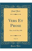 Vers Et Prose, Vol. 13: Mars, Avril, Mai, 1908 (Classic Reprint): Mars, Avril, Mai, 1908 (Classic Reprint)