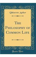 The Philosophy of Common Life (Classic Reprint)