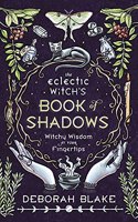 Eclectic Witch's Book of Shadows: Witchy Wisdom at Your Fingertips