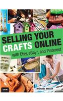 Selling Your Crafts Online: With Etsy, eBay, and Pinterest