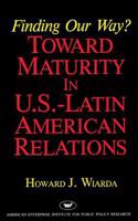 Finding Our Way? Toward Maturity in U.S. Latin American Relations (Aei Studies)