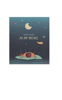 As Day Breaks: An Uplifting Story of Beauty in Sky and Earth and Sea for a Creative Child