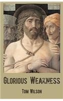Glorious Weakness