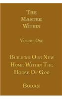 The Master Within: Building Our New Home Within the House of God