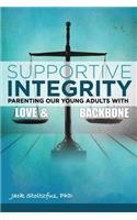 Supportive Integrity: Parenting Our Young Adults with Love & Backbone