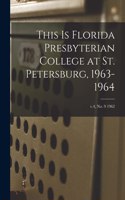 This is Florida Presbyterian College at St. Petersburg, 1963-1964; v.4, no. 9 1962