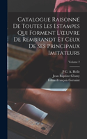 Catalogue Raisonné De Toutes Les Estampes Qui Forment L'oeuvre De Rembrandt Et Ceux De Ses Principaux Imitateurs; Volume 2