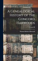 Genealogical History of the Concord Harwoods; Volume III