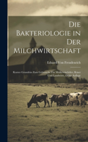 Bakteriologie in der Milchwirtschaft: Kurzer Grundriss zum Gebrauche für Molkereischüler, Käser und Landwirte, Dritte Auflage