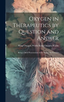 Oxygen in Therapeutics by Question and Answer