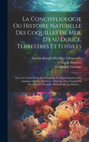 Conchyliologie Ou Histoire Naturelle Des Coquilles De Mer, D'eau Douce, Terrestres Et Fossiles