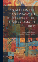 Account of an Embassy to the Court of the Teshoo Lama, in Tibet;