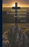 Mission und Evangelisation im Orient.