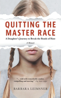 Quitting the Master Race: A Daughter's Journey to Break the Bonds of Hate