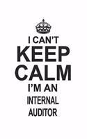 I Can't Keep Calm I'm An Internal Auditor