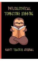 Philoslothical Tombstone Rubbing Habit Tracker Journal: For Establishing New Positive Routines and A Better Life - Weekly Tracker
