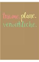 Träume. Plane. Verwirkliche.